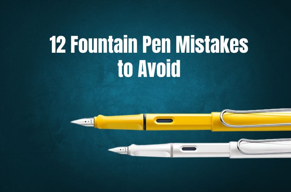 12 Fountain Pen Mistakes to Avoid