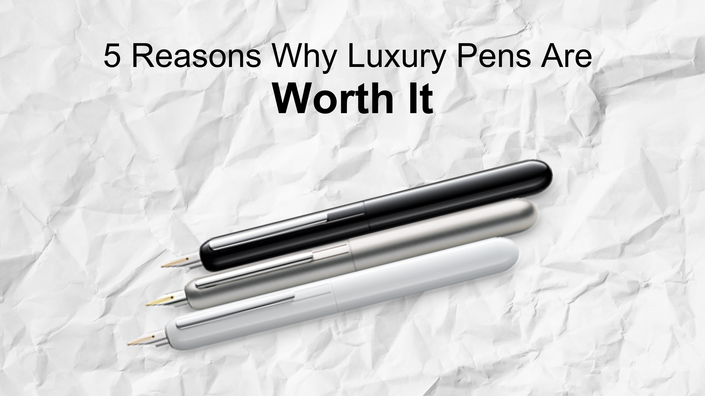 5 Reasons Why Luxury Pens Are Worth It