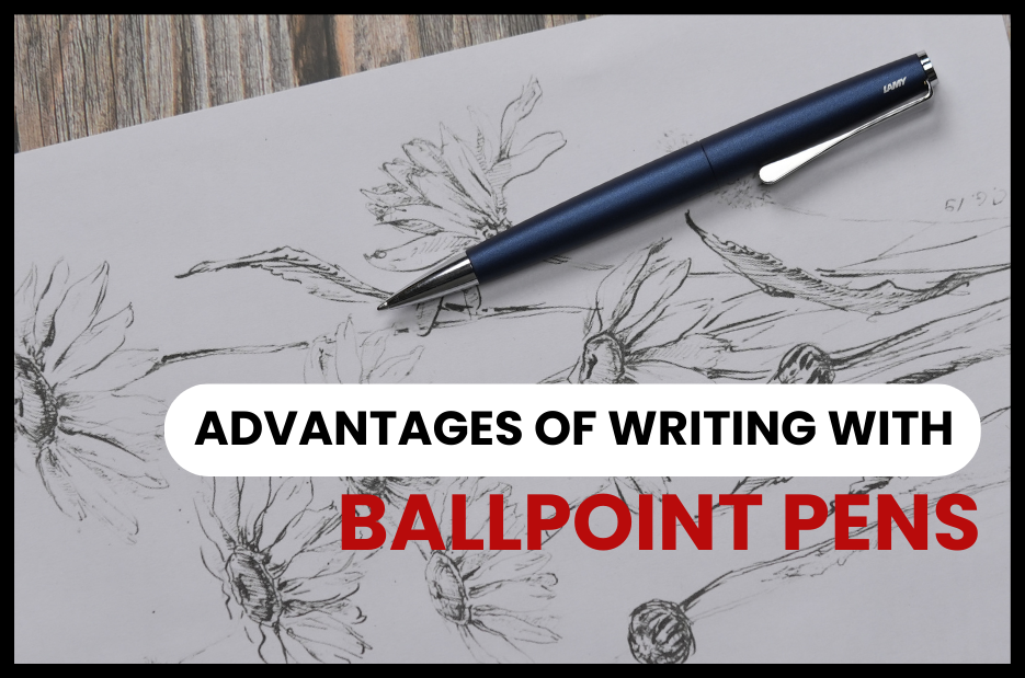 Advantages of Writing with Ballpoint Pens