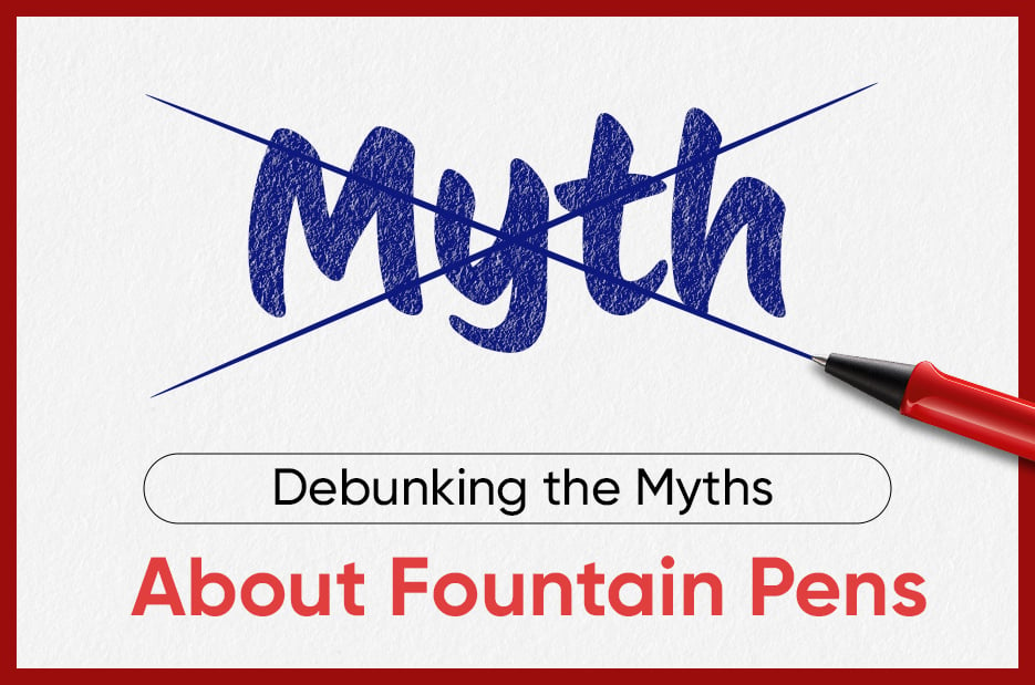 Debunking the Myths About Fountain Pens