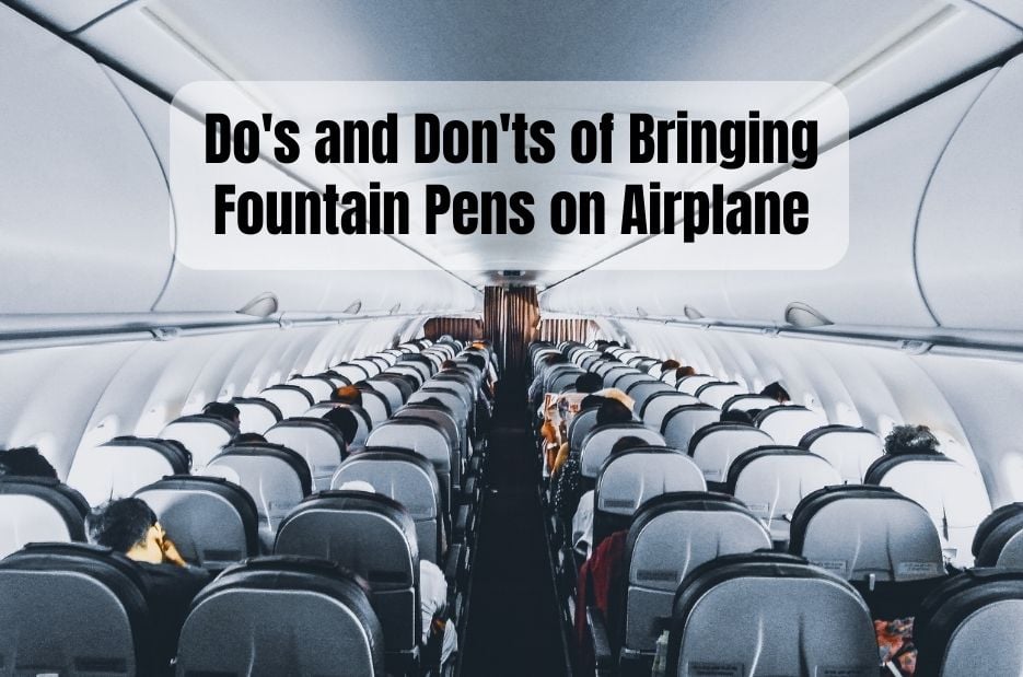 Do's and Don'ts of Bringing Fountain Pens on Airplane