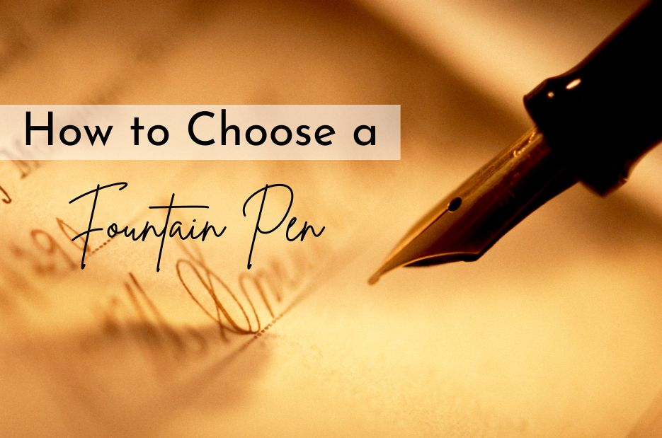 How to Choose a Fountain Pen?